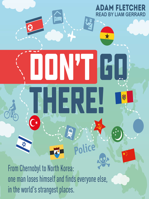 Title details for Don't Go There, From Chernobyl to North Korea by Adam Fletcher - Available